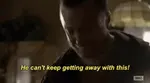 he-cant-keep-getting-away-with-it.gif